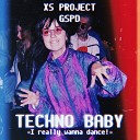 XS Project GSPD - Techno Baby I Really Wanna Dance