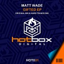 Matt Wade - Gifted Original Mix