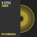 K Style - Eager Original Mix