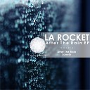 La Rocket - After The Rain Original Mix