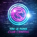 Tim Le Funk - Club Central Original Mix