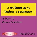 Erario Raoul - A un passo da te ragione e sentimento Sound basis tribute to mina e…