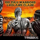 100 Zulu Warriors Roland Clark - 100 Zulu Warriors Rocco Alternative Dub Mix