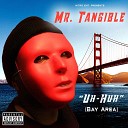 Mr Tangible - Uh Huh Bay Area