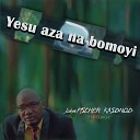 John Fischer Kasongo - Yesu Aza Na Bomoyi