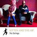 Kitten And The Hip - No Strings Radio Edit