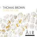 Thomas Brown - Turn Me On Original Mix