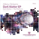 Mikey Dickens - Dark Matter Original Mix