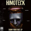 Himoteck - Show Your Face Original Mix