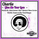 Charlie - Give Me Your Love Original Mix