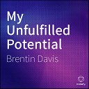 Brentin Davis - My Unfulfilled Potential