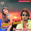 Dhananjay Dharkan - Love Ke Dawai