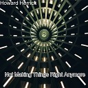 Howard Herrick - Not Making Things Right Anymore