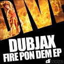 Dubjax - Fire Pon Dem Original Mix