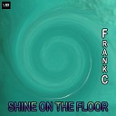 FrankC - Shine On The Floor Remix Version