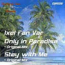 Ixel Fan Var - Only In Paradise Original Mix