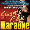 Singer s Edge Karaoke - Ain t No Love in the Heart of the City Originally Performed by Bobby Blue Bland…