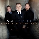 True Gospel - More Now Than Ever