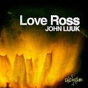 John Luuk - Love Ross Original Mix