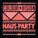 Colour Vision - Haus Party Jesudapnk Remix