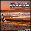 Daniel Loubscher - Never Give Up Pedro Del Mar Remix