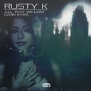 Rusty K - All That We Lost