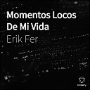 Erik Fer - Momentos Locos De Mi Vida