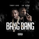 Troy Ave feat 50 Cent - Bang Bang