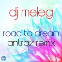 DJ Meleg - Road To Dream Lantraz Remix