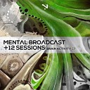 Mental Broadcast Twelve Sessions - Out Of Your Mind Original Mix