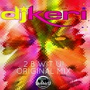 DJ Keri - 2 B Wit U Original Mix