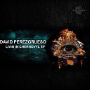 David perezgrueso - Livin In Chernovyl Original Mix