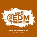 Hard EDM Workout - If I Can t Have You Instrumental Workout Mix 140…