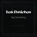 Isak Danielson - Say Something