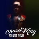 CHAREL KING - Le feu sort