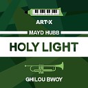 ART X feat Ma d Hubb Ghilou Bwoy - Holy Light