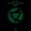 Bob Ray - Vintage System Original Mix