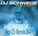 DJ Schwede - The Party Alex Ch Remix 2k20