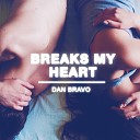 Dan Bravo - Breaks My Heart