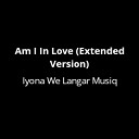 Iyona We Langar Musiq feat Tricia Stacey - Am I In Love Extended Version