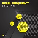 Rebel Frequency - Control Original Mix