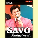 Savo Radusinovic - Ako zelis da me vidis Live