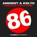 Andient Kiilto - Dancing Plasticine Original Mix