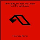 Above Beyond feat Alex Vargas - Sink The Lighthouse Maor Levi Remix