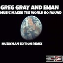 Greg Gray Eman - Music Makes The World Go Around Muzikman Edition Remix…
