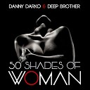 Danny Darko Deep Brother - 50 Shades of Woman Original Mix