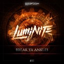 Luminite - Break Ya Ankles Original Mix