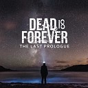 Dead Is Forever - The End Of Our Beginning
