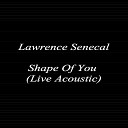 Lawrence Senecal - Shape of You Live Acoustic