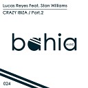 Lucas Reyes Stan Williams - Crazy Ibiza Pt 2 Luna Moor Diaz Remix